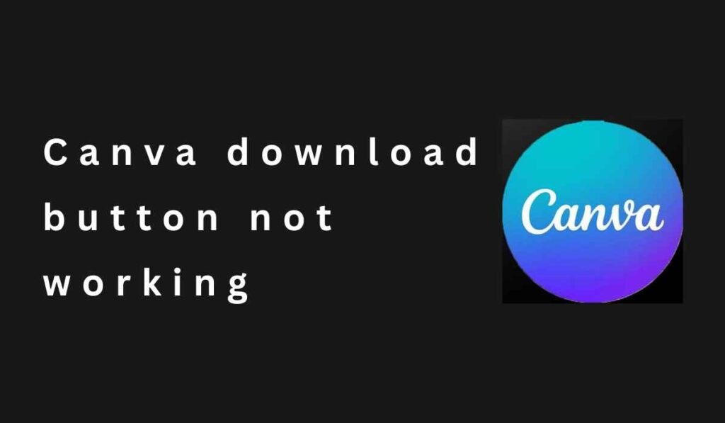 Canva download button not working