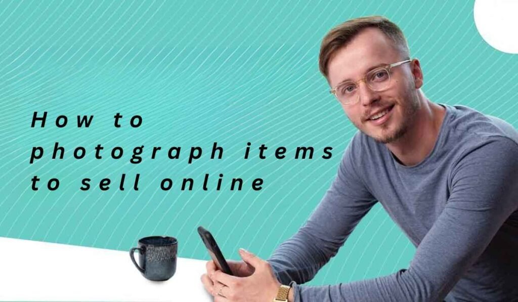 how to photograph items to sell online