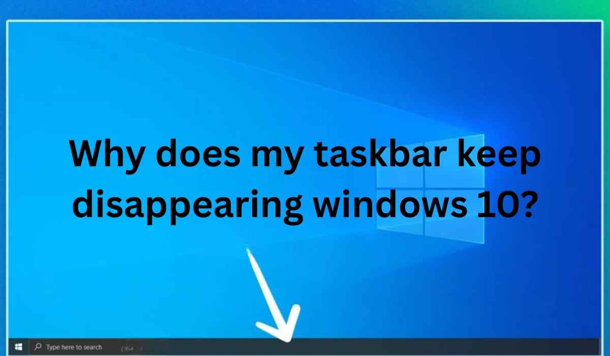 why does my taskbar keep disappearing windows 10